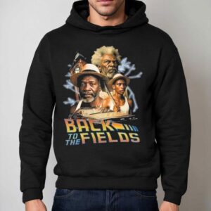 Bruhs Back To The Fields Shirt 2 Bruhs Back To The Fields Hoodie