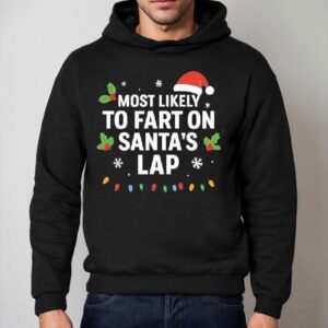 Christmas Most Likely To Fart On Santa's Lap Shirt 2 Christmas Most Likely To Fart On Santa S Lap Hoodie