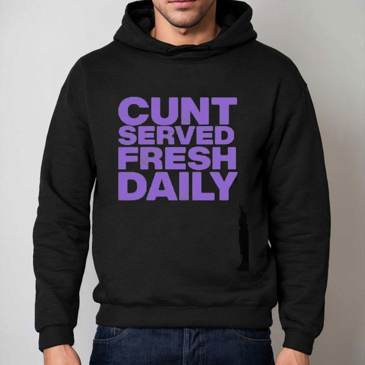 Cunt Serving Fresh Daily Shirt Cunt Serving Fresh Daily Shirt
