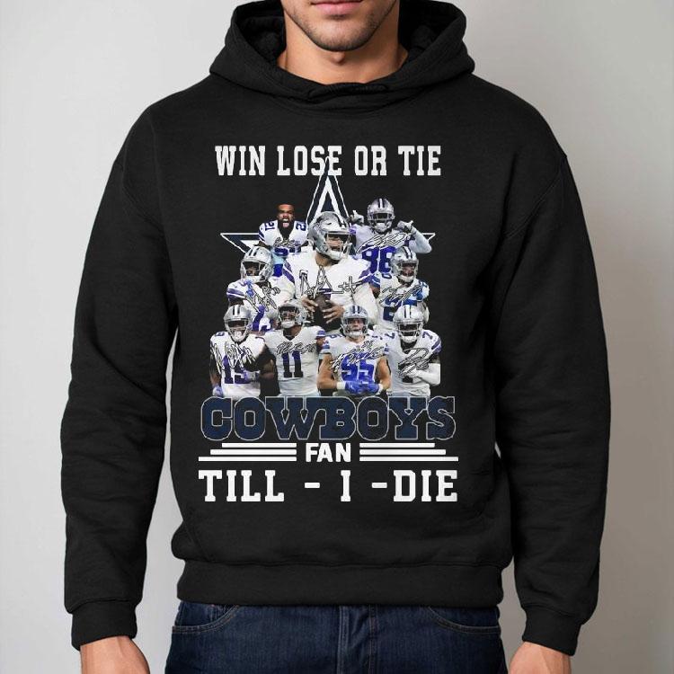 Dallas Cowboys Win Lose Or Tie Cowboys Fan Till I Die Signatures Shirt Dallas Cowboys Win Lose Or Tie Cowboys Fan Till I Die Signatures Shirt