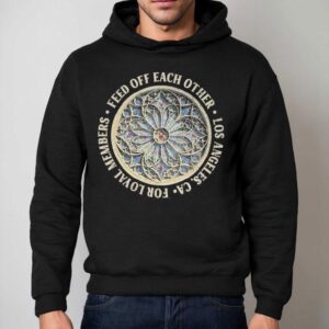 Feed Of Feachother Los Angeles For Loyal Members Church Glass Hoodie