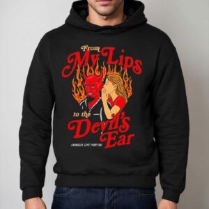 From My Lips To The The Devil’s Ear Forever Shirt 2 From My Lips To The The Devil S Ear Forever Hoodie