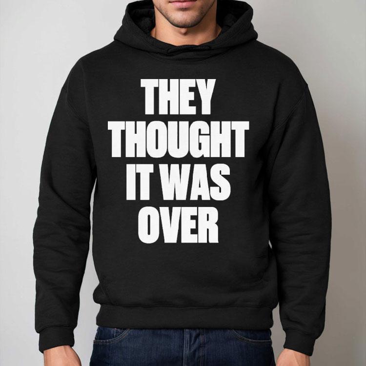 G-eazy They Thought It Was Over Statement Shirt G-eazy They Thought It Was Over Statement Shirt