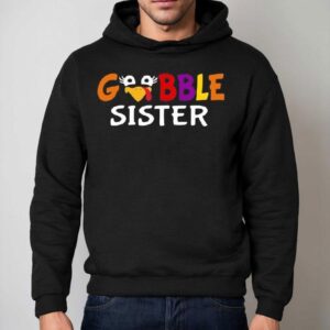 Gobble Sister Colorful And Design For Thanksgiving Hoodie