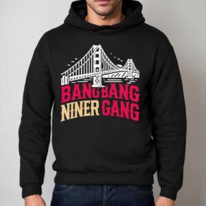 Golden Gate Bridge Bang Bang Niner Gang Hoodie