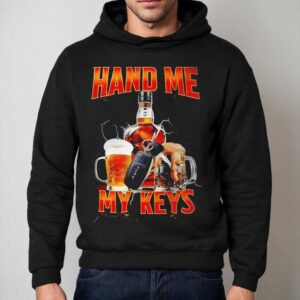 Hand Me The Keys Shirt 2 Hand Me The Keys Hoodie