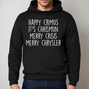 Happy Crimus It S Chrismun Merry Crisis Merry Chrysler Hoodie