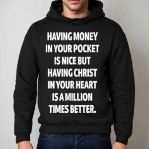 Having Christ In Your Heart Is A Million Times Better Hoodie