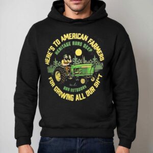 Here S To American Farmers For Growing All Out Shit Heritage Runs Deep Triple B Outdoors Hoodie