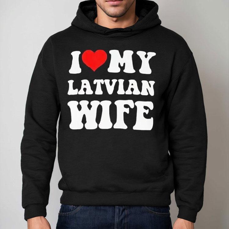 I Love My Latvian Wife Classic Shirt I Love My Latvian Wife Classic Shirt
