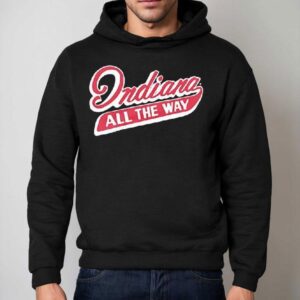 Indiana All The Way Shirt 2 Indiana All The Way Hoodie