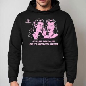 It S Haaad Fudu Gaads Buh It S Wuuus Fudu Nuuuses Hoodie