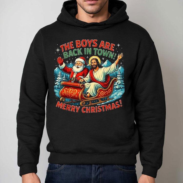 Jesus And Santa The Boys Are Back In Town Merry Christmas Shirt Jesus And Santa The Boys Are Back In Town Merry Christmas Shirt