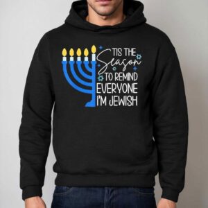 Jewish Hanukkah Tis The Season To Remind Everyone I M Season Hoodie