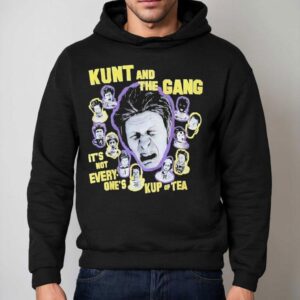 Kunt And The Gang It's Not Every One's Kup Of Tea Shirt 2 Kunt And The Gang It S Not Every One S Kup Of Tea Hoodie