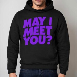May I Meet You Hoodie