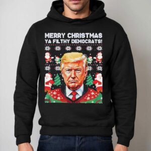 Merry Christmas Ya Filthy Democrats Funny Trump Xmas Shirt 2 Merry Christmas Ya Filthy Democrats Funny Trump Xmas Hoodie
