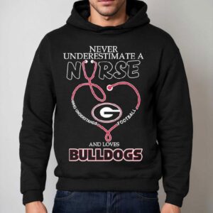 Never Underestimate A Nurse Who Understands Football And Loves Georgia Bulldogs Hoodie
