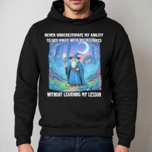 Never Underestimate My Ability To Get Away With My Mistakes Without Learning My Lesson Wizard Hoodie
