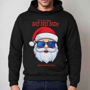 Santa Christmas Go And See Your Ho Ho Hos Hoodie