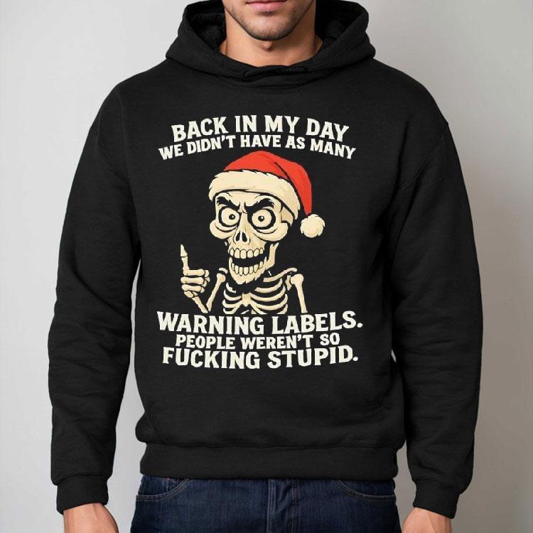 Santa Skeleton Back In My Day We Didn’t Have As Many Warning Labels People Weren’t So Fucking Stupid Shirt Santa Skeleton Back In My Day We Didn’t Have As Many Warning Labels People Weren’t So Fucking Stupid Shirt