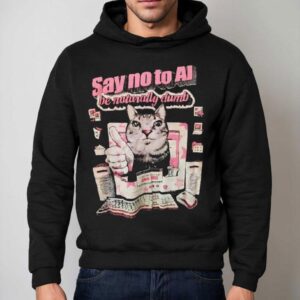 Say No To Ai Be Naturally Dumb Cat Computer Screen Shirt 2 Say No To Ai Be Naturally Dumb Cat Computer Screen Hoodie