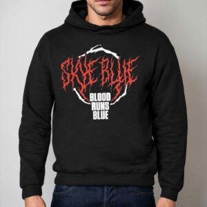 Skye Blue Blood Runs Blue Shirt 2 Skye Blue Blood Runs Blue Hoodie