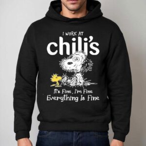 Snoopy And Woodstock I Work At Chili S It S Fine I M Fine Everything Is Fine Hoodie