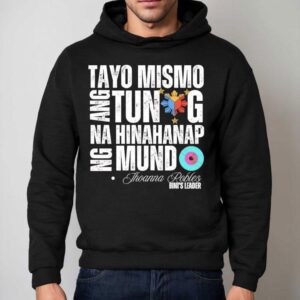 Tayo Mismo Ang Tunay Na Hinahanap Ng Mundo Jhoanna Robles Bini S Leader Hoodie