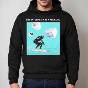 The Floozies The Internet Was A Mistake Shirt 2 The Floozies The Internet Was A Mistake Hoodie