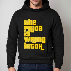 The Price Is Wrong Bitch Hoodie