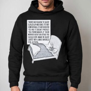 There S No Reason To Sleep Curled Up And Bent It S Not Comfortable It S Not Good For You And It Doesn T Protect You From Danger Bunny Hoodie