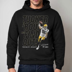 Tucker Kraft Green Bay Tucker Round And Find Out 2025 Shirt 2 Tucker Kraft Green Bay Tucker Round And Find Out Hoodie