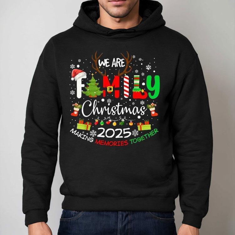 We Are Family Christmas Making Memories Together 2025 Shirt We Are Family Christmas Making Memories Together 2025 Shirt