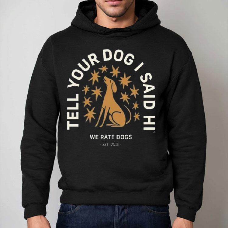 Weratedogs Tell Your Dog I Said Hi Starry Night Shirt Weratedogs Tell Your Dog I Said Hi Starry Night Shirt