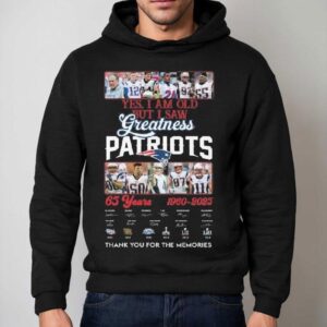 Yes I Am Old But I Saw Greatness New England Patriots 65 Years 1960-2025 Players Legends Signatures Thank You For The Memories Shirt 2 Yes I Am Old But I Saw Greatness New England Patriots Years Players Legends Signatures Thank You For The Memories Hoodie