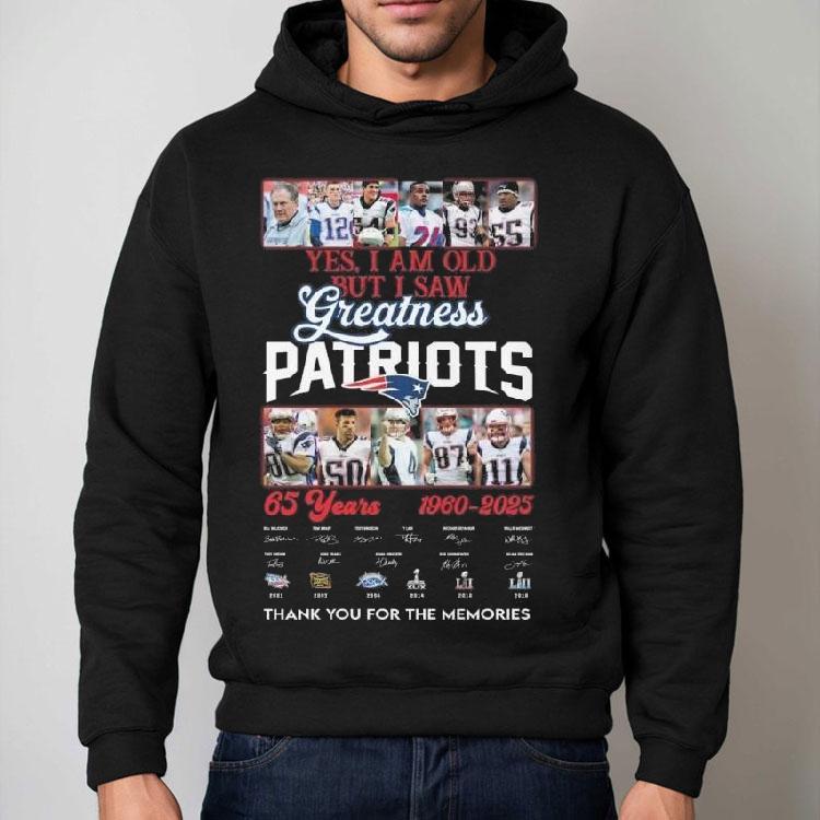 Yes I Am Old But I Saw Greatness New England Patriots 65 Years 1960-2025 Players Legends Signatures Thank You For The Memories Shirt Yes I Am Old But I Saw Greatness New England Patriots 65 Years 1960-2025 Players Legends Signatures Thank You For The Memories Shirt