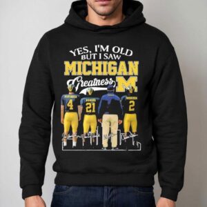 Yes I M Old But I Saw Michigan Wolverines Greatness Signature Hoodie