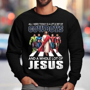 All I Need Today Is A Little Bit Of Dallas Cowboys And A Whole Lot Of Jesus 2025 Shirt 3 All I Need Today Is A Little Bit Of Dallas Cowboys And A Whole Lot Of Jesus Sweatshirt