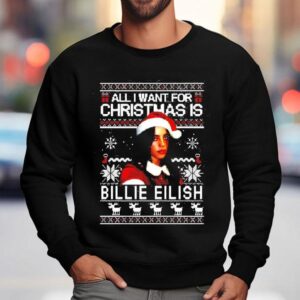 All I Want For Christmas Is Billie Eilish Sweatshirt