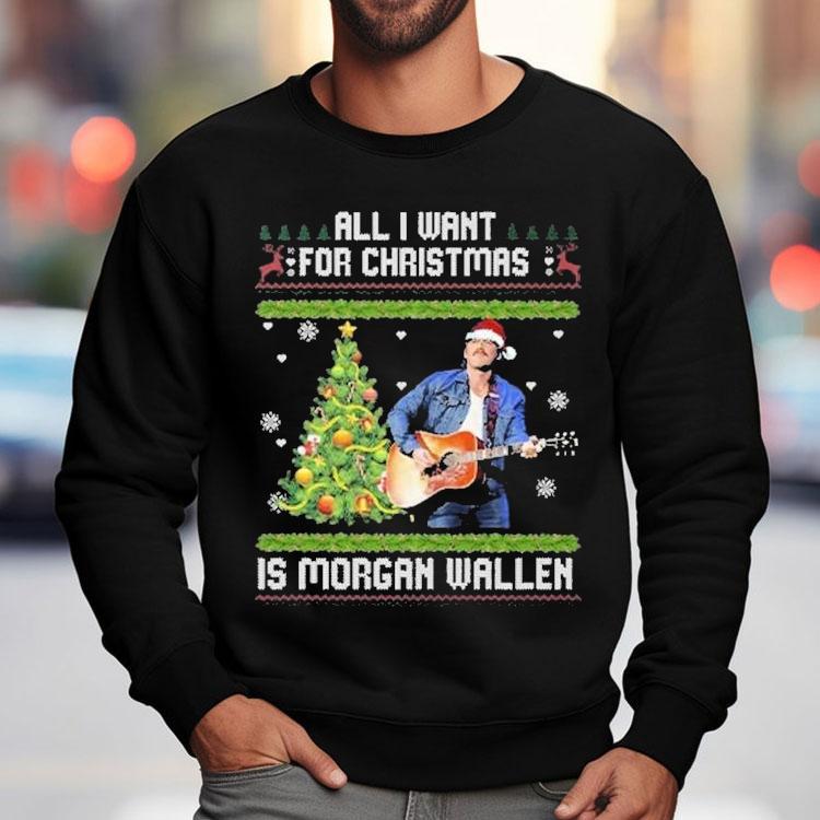 All I Want For Christmas Is Morgan Wallen Ugly Christmas Shirt All I Want For Christmas Is Morgan Wallen Ugly Christmas Shirt