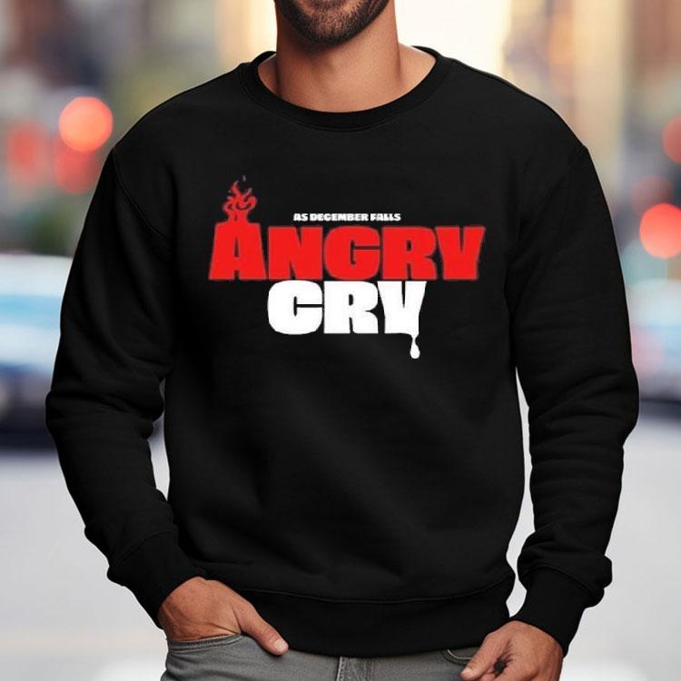 As December Falls Angry Cry Shirt As December Falls Angry Cry Shirt