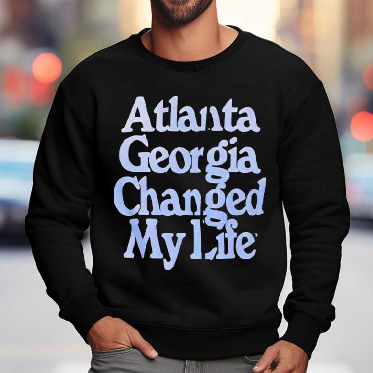 Atlanta Georgia Changed My Life Text Appears Shirt Atlanta Georgia Changed My Life Text Appears Shirt