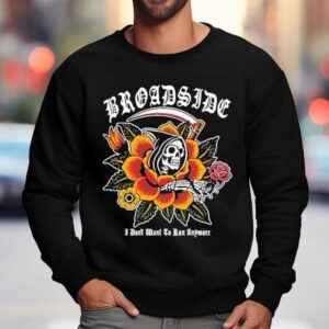 Broadside I Don't Want To Run Anymore Traditional Reaper Shirt 3 Broadside I Don T Want To Run Anymore Traditional Reaper Sweatshirt