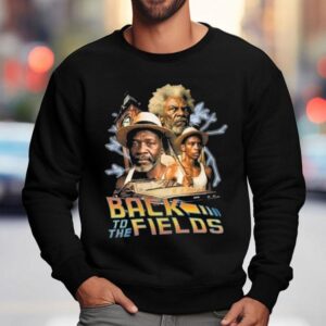 Bruhs Back To The Fields Shirt 3 Bruhs Back To The Fields Sweatshirt