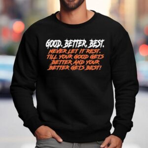 Chicago Bears Good. Better. Best. Never Let It Rest Till Your Good Gets Better And Your Better Gets Best Shirt 3 Chicago Bears Good Better Best Never Let It Rest Till Your Good Gets Better And Your Better Gets Bes Sweatshirt