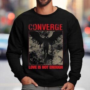 Converge Cult Love Is Not Enough Sweatshirt