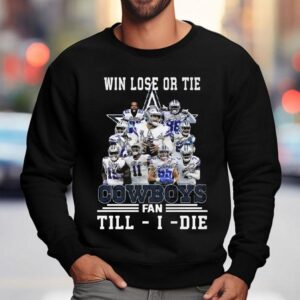 Dallas Cowboys Win Lose Or Tie Cowboys Fan Till I Die Signatures Shirt 3 Dallas Cowboys Win Lose Or Tie Cowboys Fan Till I Die Signatures Sweatshirt