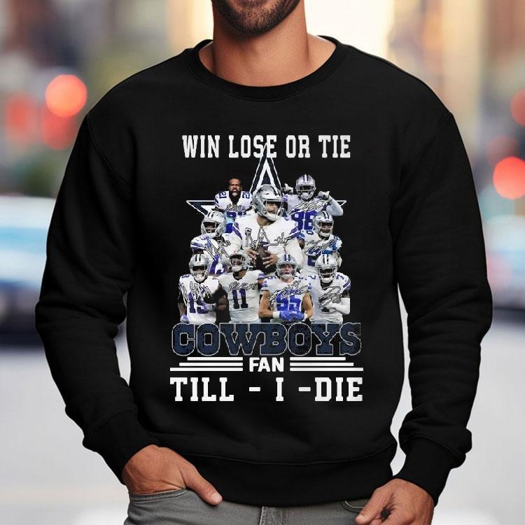 Dallas Cowboys Win Lose Or Tie Cowboys Fan Till I Die Signatures Shirt Dallas Cowboys Win Lose Or Tie Cowboys Fan Till I Die Signatures Shirt