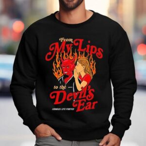 From My Lips To The The Devil’s Ear Forever Shirt 3 From My Lips To The The Devil S Ear Forever Sweatshirt